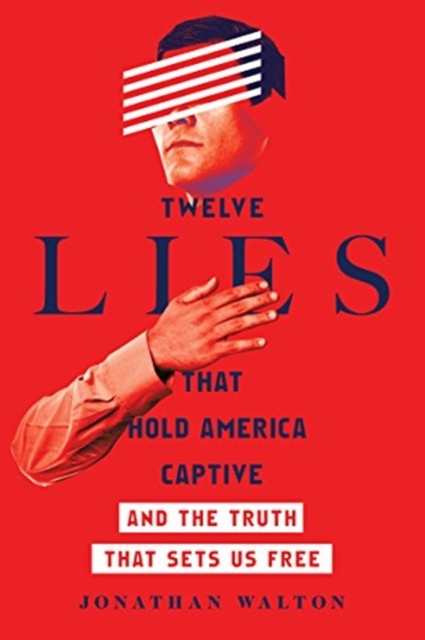 Twelve Lies That Hold America Captive – And the Truth That Sets Us Free, Paperback / softback Book