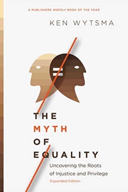 The Myth of Equality - Uncovering the Roots of Injustice and Privilege, Paperback / softback Book