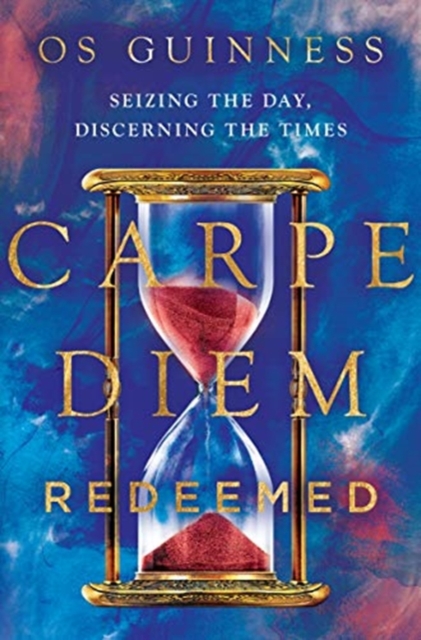 Carpe Diem Redeemed - Seizing the Day, Discerning the Times, Hardback Book