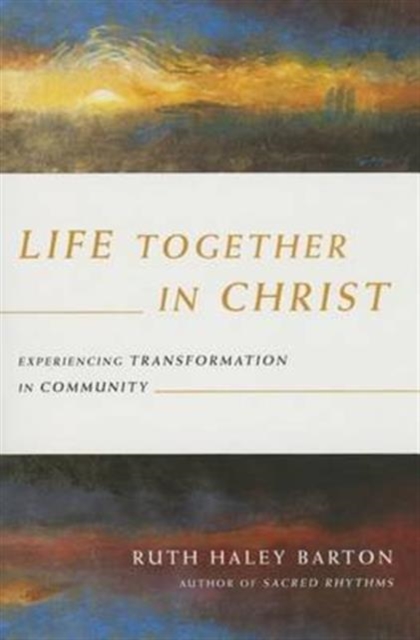 Life Together in Christ - Experiencing Transformation in Community, Paperback / softback Book