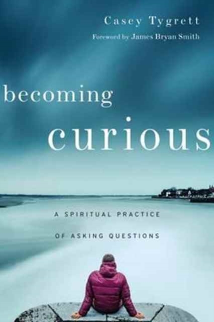 Becoming Curious – A Spiritual Practice of Asking Questions, Paperback / softback Book