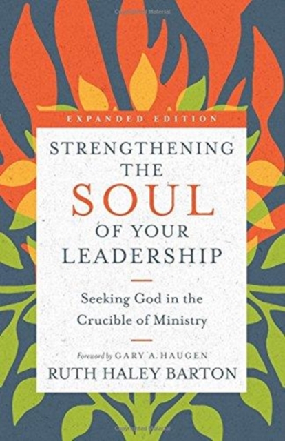 Strengthening the Soul of Your Leadership - Seeking God in the Crucible of Ministry, Hardback Book