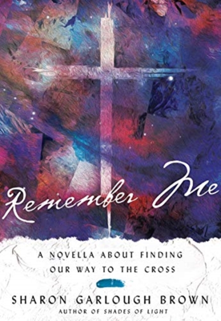 Remember Me - A Novella about Finding Our Way to the Cross, Hardback Book