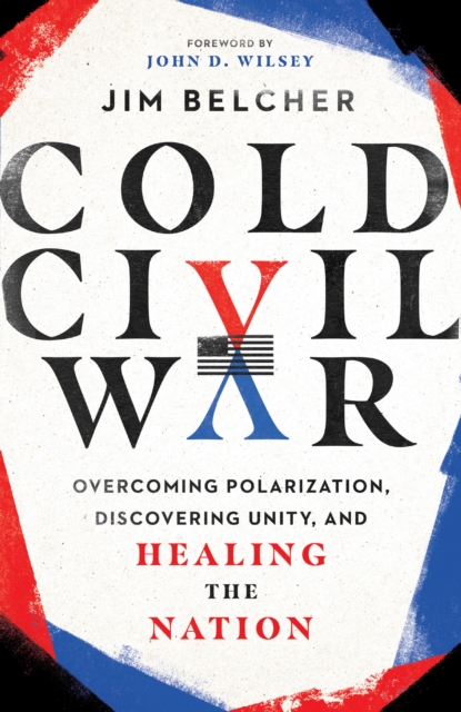 Cold Civil War : Overcoming Polarization, Discovering Unity, and Healing the Nation, EPUB eBook