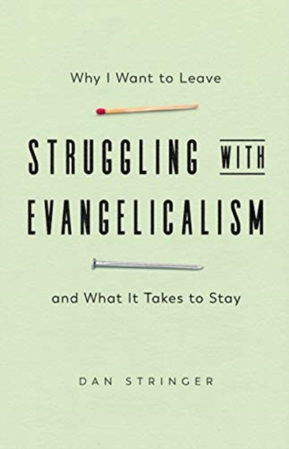 Struggling with Evangelicalism – Why I Want to Leave and What It Takes to Stay, Paperback / softback Book
