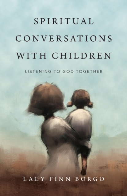 Spiritual Conversations with Children : Listening to God Together, EPUB eBook