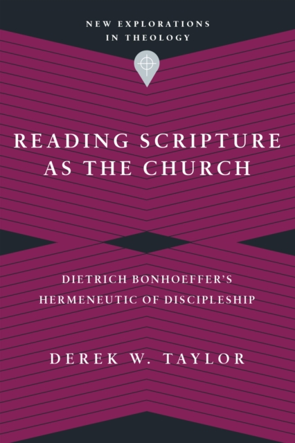 Reading Scripture as the Church : Dietrich Bonhoeffer's Hermeneutic of Discipleship, EPUB eBook