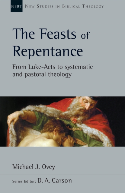 The Feasts of Repentance : From Luke-Acts to Systematic and Pastoral Theology, EPUB eBook