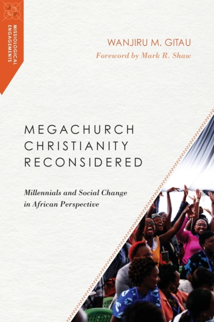 Megachurch Christianity Reconsidered - Millennials and Social Change in African Perspective, Paperback / softback Book