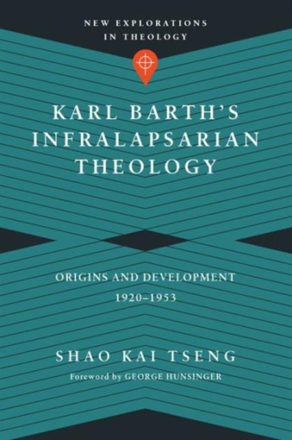 Karl Barth`s Infralapsarian Theology – Origins and Development, 1920–1953, Paperback / softback Book