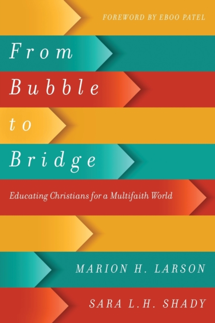 From Bubble to Bridge - Educating Christians for a Multifaith World, Paperback / softback Book