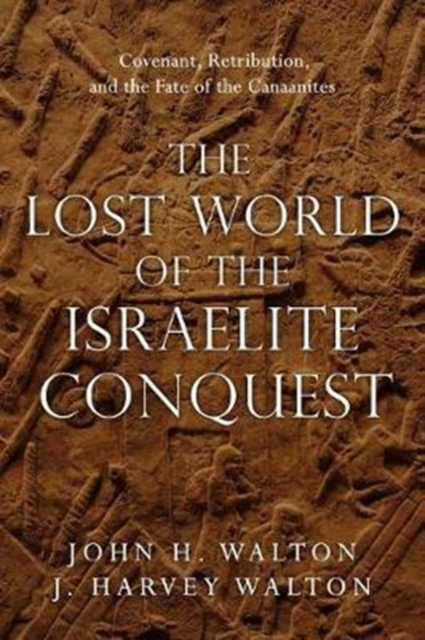 The Lost World of the Israelite Conquest – Covenant, Retribution, and the Fate of the Canaanites, Paperback / softback Book
