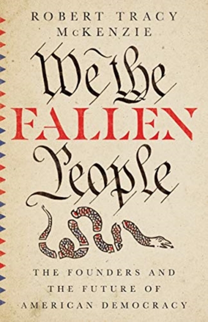 We the Fallen People – The Founders and the Future of American Democracy, Hardback Book