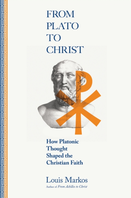 From Plato to Christ : How Platonic Thought Shaped the Christian Faith, EPUB eBook