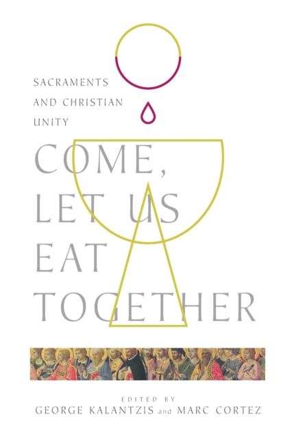Come, Let Us Eat Together - Sacraments and Christian Unity, Paperback / softback Book