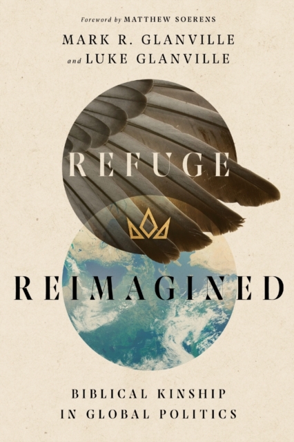 Refuge Reimagined - Biblical Kinship in Global Politics, Paperback / softback Book