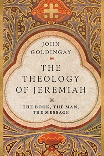 The Theology of Jeremiah – The Book, the Man, the Message, Paperback / softback Book