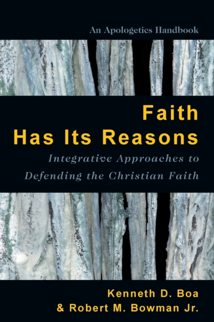 Faith Has Its Reasons - Integrative Approaches to Defending the Christian Faith, Paperback / softback Book
