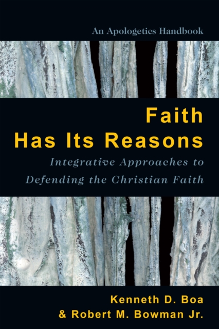 Faith Has Its Reasons : Integrative Approaches to Defending the Christian Faith, EPUB eBook