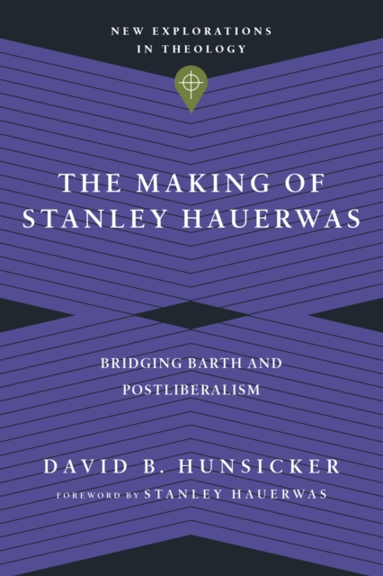 The Making of Stanley Hauerwas : Bridging Barth and Postliberalism, EPUB eBook