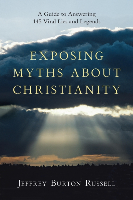 Exposing Myths About Christianity : A Guide to Answering 145 Viral Lies and Legends, EPUB eBook