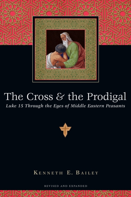 The Cross & the Prodigal : Luke 15 Through the Eyes of Middle Eastern Peasants, EPUB eBook