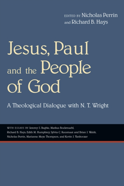 Jesus, Paul and the People of God : A Theological Dialogue with N. T. Wright, EPUB eBook