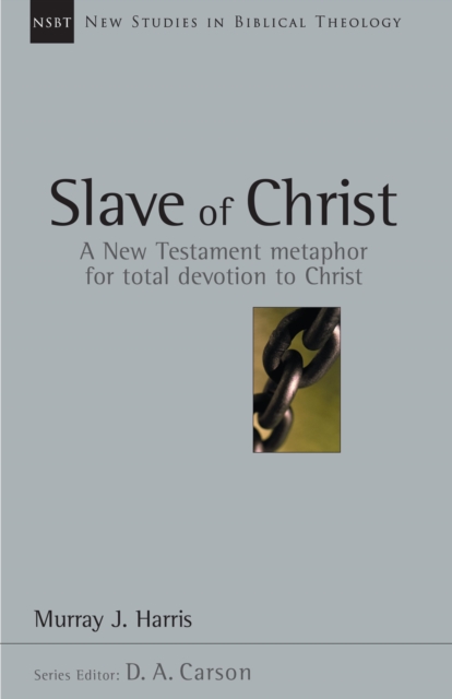 Slave of Christ : A New Testament Metaphor for Total Devotion to Christ, EPUB eBook