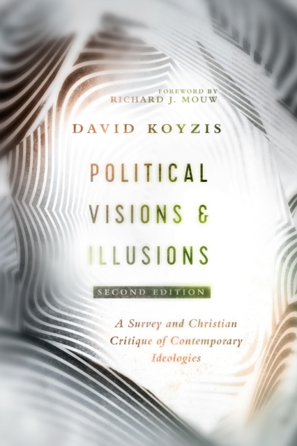 Political Visions & Illusions : A Survey & Christian Critique of Contemporary Ideologies, EPUB eBook