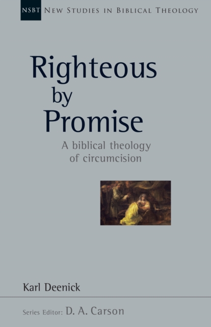 Righteous by Promise : A Biblical Theology of Circumcision, EPUB eBook