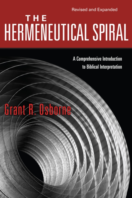 The Hermeneutical Spiral : A Comprehensive Introduction to Biblical Interpretation, EPUB eBook