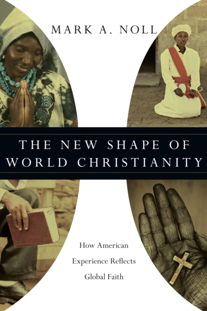 The New Shape of World Christianity : How American Experience Reflects Global Faith, EPUB eBook