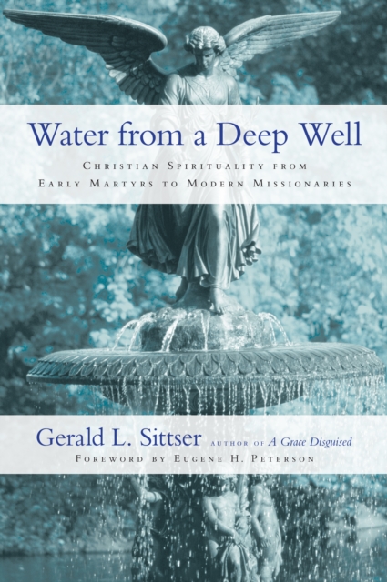 Water from a Deep Well : Christian Spirituality from Early Martyrs to Modern Missionaries, EPUB eBook