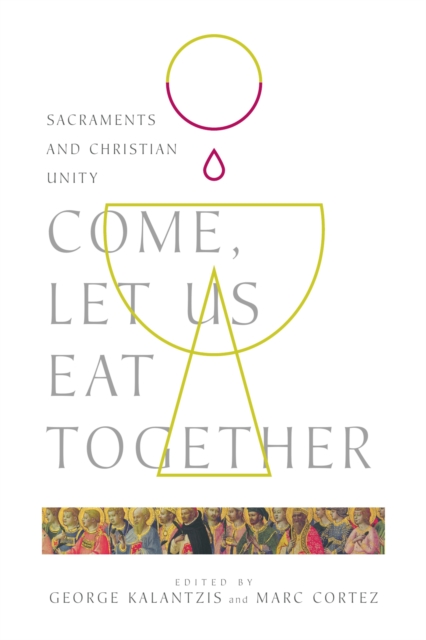 Come, Let Us Eat Together : Sacraments and Christian Unity, EPUB eBook