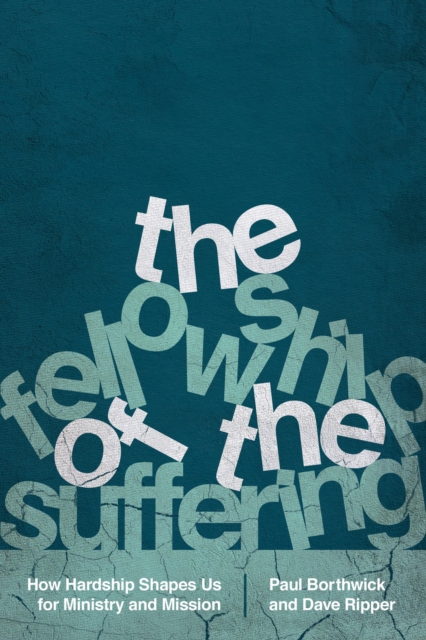 The Fellowship of the Suffering : How Hardship Shapes Us for Ministry and Mission, EPUB eBook