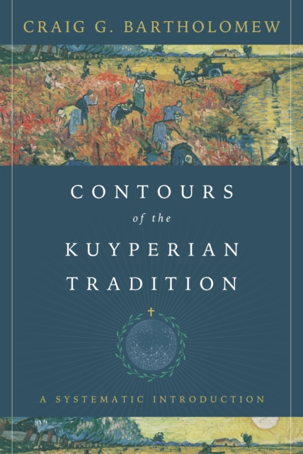 Contours of the Kuyperian Tradition : A Systematic Introduction, EPUB eBook