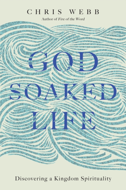 God-Soaked Life : Discovering a Kingdom Spirituality, EPUB eBook