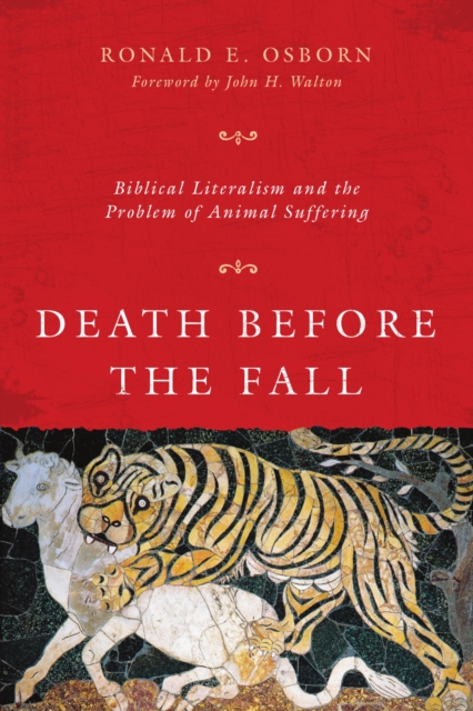 Death Before the Fall : Biblical Literalism and the Problem of Animal Suffering, EPUB eBook