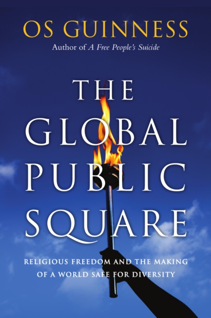 The Global Public Square : Religious Freedom and the Making of a World Safe for Diversity, EPUB eBook