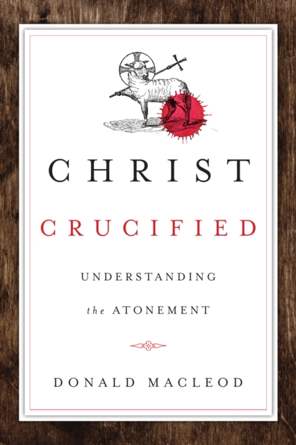 Christ Crucified : Understanding the Atonement, EPUB eBook