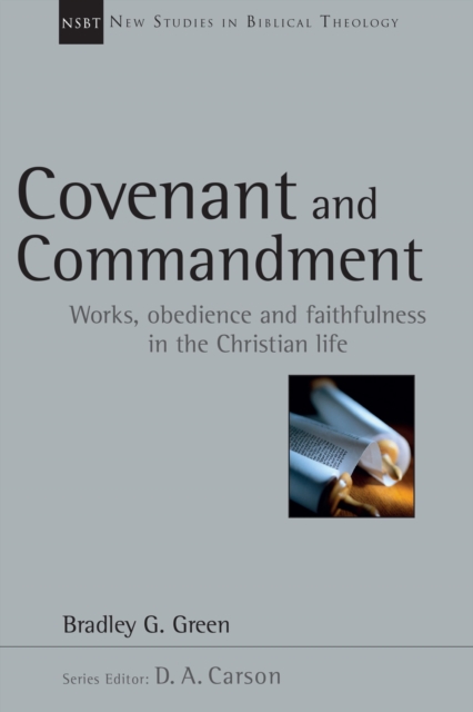 Covenant and Commandment : Works, Obedience and Faithfulness in the Christian Life, EPUB eBook