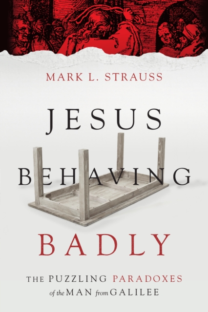 Jesus Behaving Badly : The Puzzling Paradoxes of the Man from Galilee, EPUB eBook