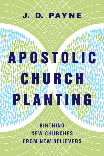 Apostolic Church Planting : Birthing New Churches from New Believers, EPUB eBook