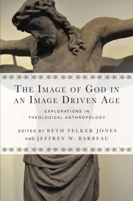 The Image of God in an Image Driven Age : Explorations in Theological Anthropology, EPUB eBook