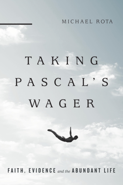 Taking Pascal's Wager : Faith, Evidence and the Abundant Life, EPUB eBook