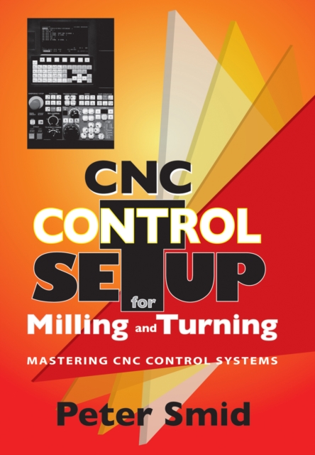 CNC Setup for Milling and Turning : Mastering CNC Control Systems, Hardback Book