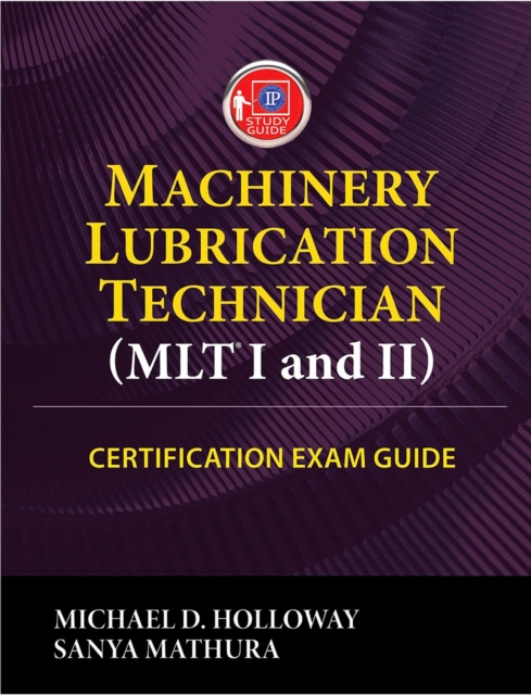 Machinery Lubrication Technician (MLT) I and II Certification Exam Guide, Paperback / softback Book
