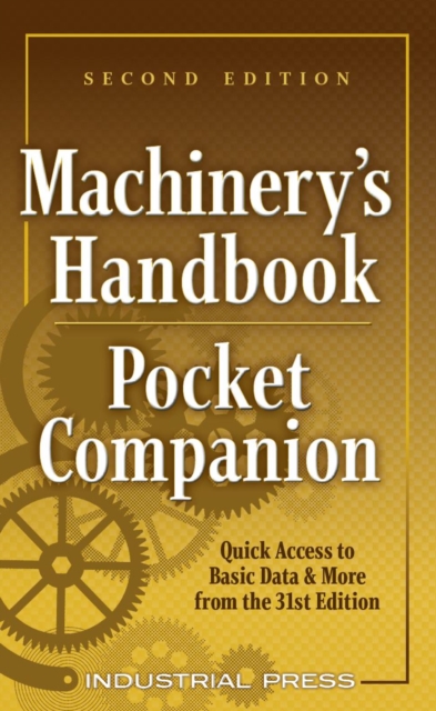 Machinery's Handbook Pocket Companion : Quick Access to Basic Data & More from the 31st Edition, Paperback / softback Book