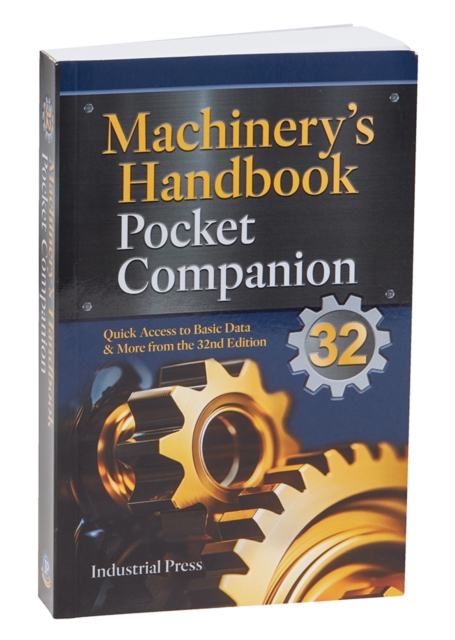Machinery's Handbook Pocket Companion : Quick Access to Basic Data & More from the 32nd Edition, Paperback / softback Book