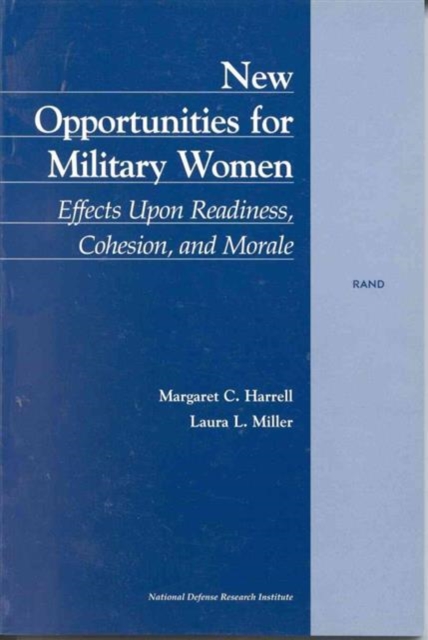 New Opportunities for Military Women : Effects Upon Raediness, Cohesion, and Morale, Paperback / softback Book
